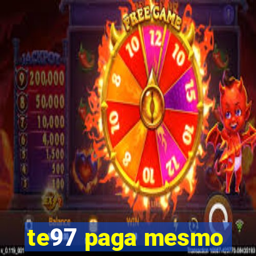 te97 paga mesmo